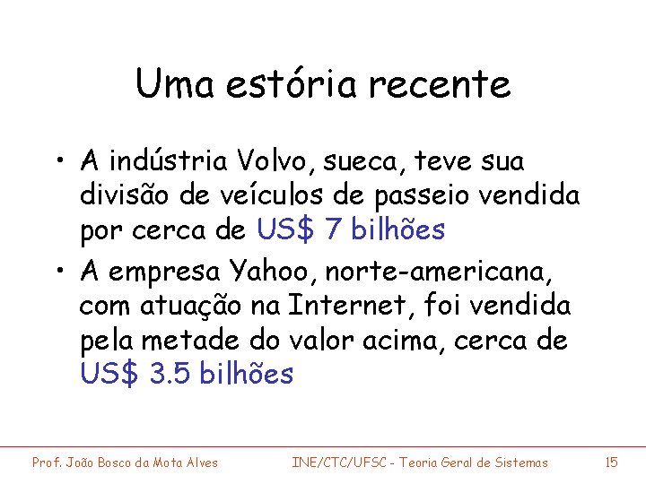 Uma estória recente • A indústria Volvo, sueca, teve sua divisão de veículos de