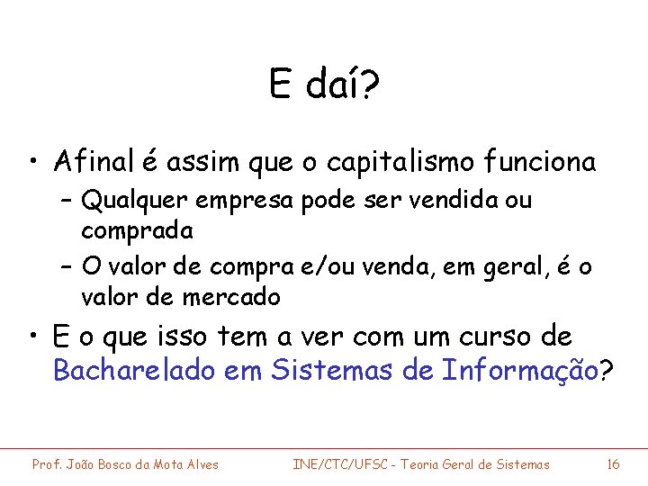 E daí? • Afinal é assim que o capitalismo funciona – Qualquer empresa pode