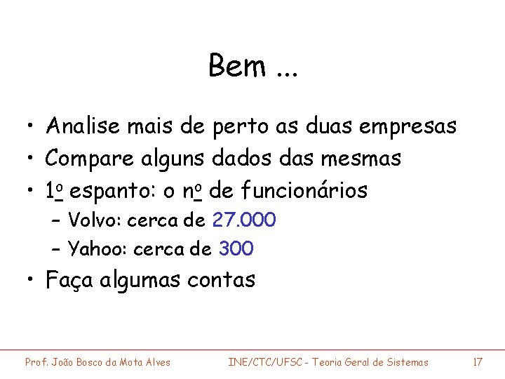 Bem. . . • Analise mais de perto as duas empresas • Compare alguns