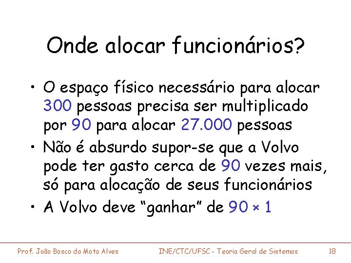 Onde alocar funcionários? • O espaço físico necessário para alocar 300 pessoas precisa ser