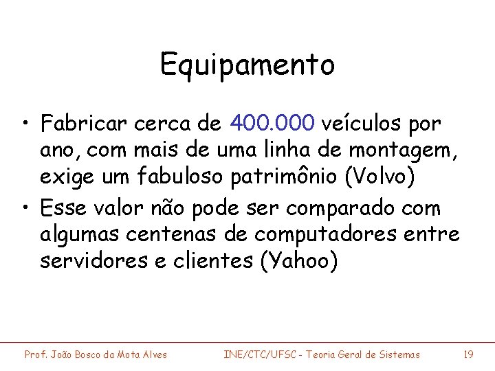 Equipamento • Fabricar cerca de 400. 000 veículos por ano, com mais de uma