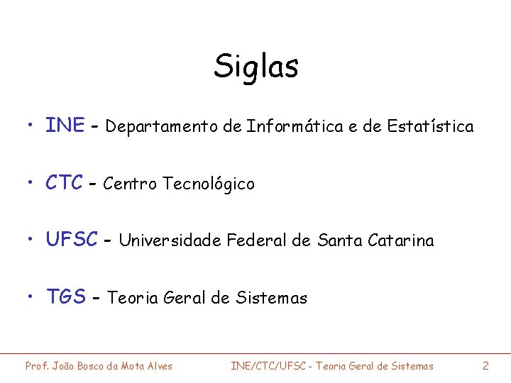 Siglas • INE - Departamento de Informática e de Estatística • CTC - Centro