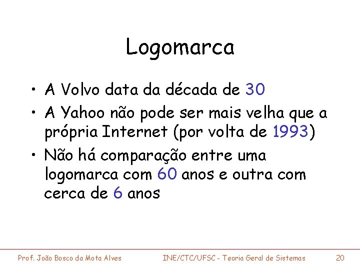 Logomarca • A Volvo data da década de 30 • A Yahoo não pode