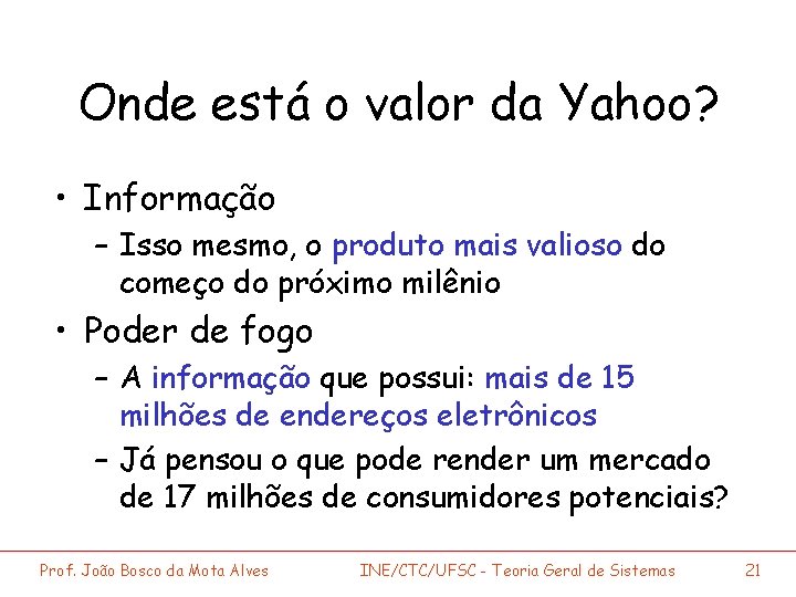 Onde está o valor da Yahoo? • Informação – Isso mesmo, o produto mais