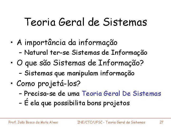 Teoria Geral de Sistemas • A importância da informação – Natural ter-se Sistemas de