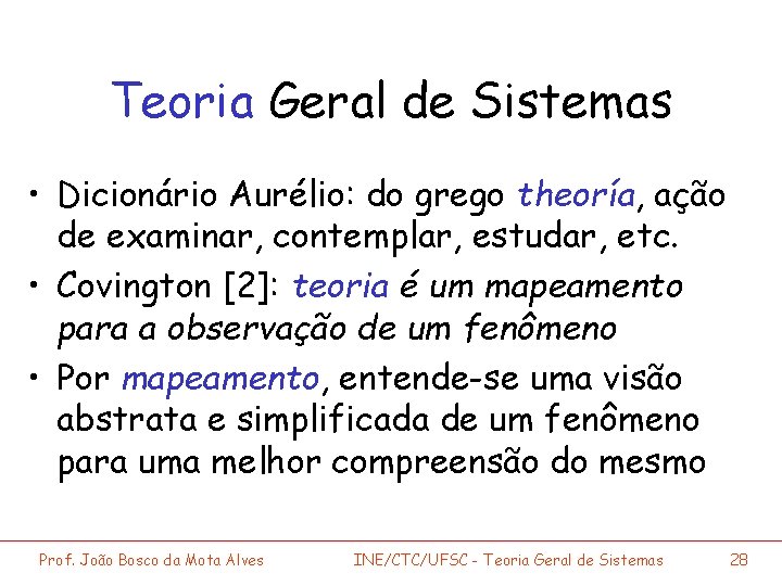 Teoria Geral de Sistemas • Dicionário Aurélio: do grego theoría, ação de examinar, contemplar,