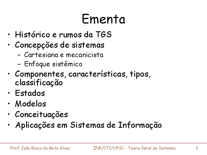 Ementa • Histórico e rumos da TGS • Concepções de sistemas – Cartesiana e