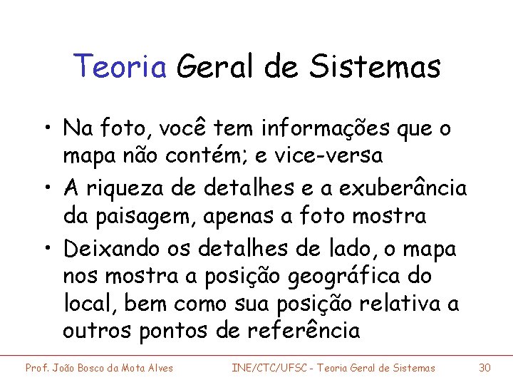 Teoria Geral de Sistemas • Na foto, você tem informações que o mapa não