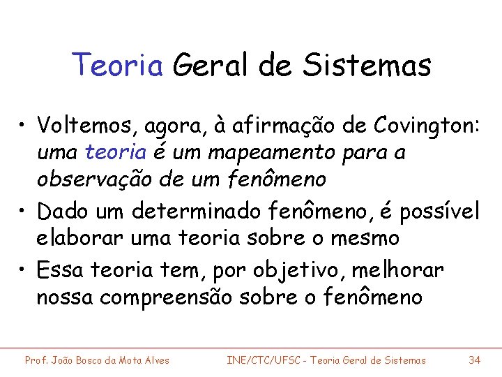 Teoria Geral de Sistemas • Voltemos, agora, à afirmação de Covington: uma teoria é