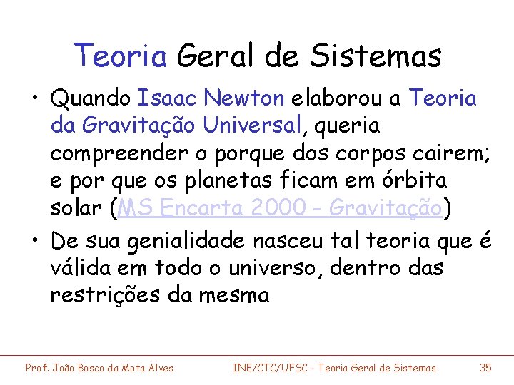 Teoria Geral de Sistemas • Quando Isaac Newton elaborou a Teoria da Gravitação Universal,