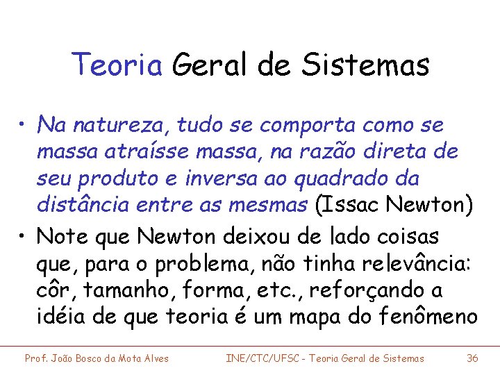 Teoria Geral de Sistemas • Na natureza, tudo se comporta como se massa atraísse