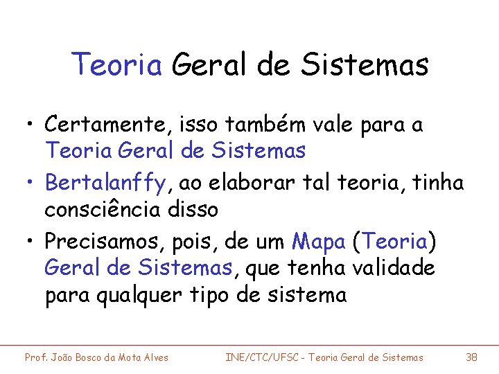 Teoria Geral de Sistemas • Certamente, isso também vale para a Teoria Geral de