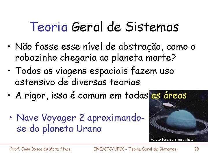 Teoria Geral de Sistemas • Não fosse esse nível de abstração, como o robozinho