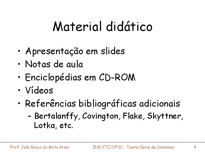 Material didático • • • Apresentação em slides Notas de aula Enciclopédias em CD-ROM