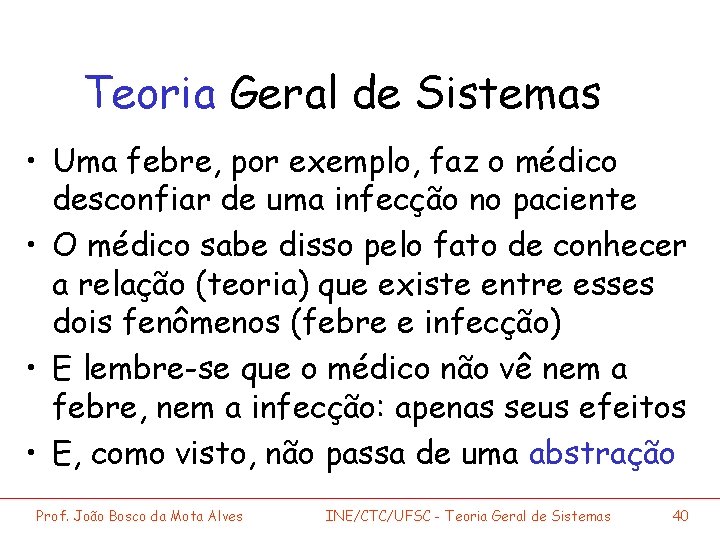 Teoria Geral de Sistemas • Uma febre, por exemplo, faz o médico desconfiar de