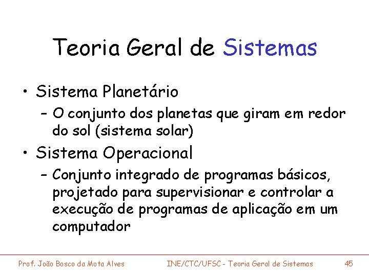 Teoria Geral de Sistemas • Sistema Planetário – O conjunto dos planetas que giram