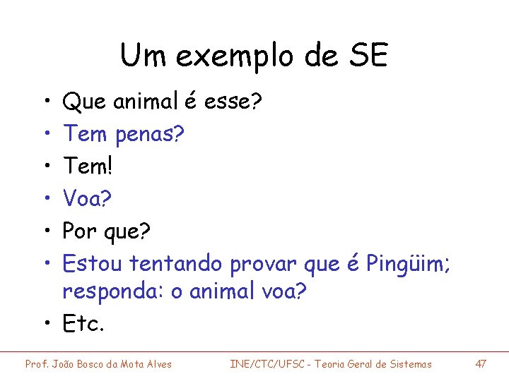 Um exemplo de SE • • • Que animal é esse? Tem penas? Tem!