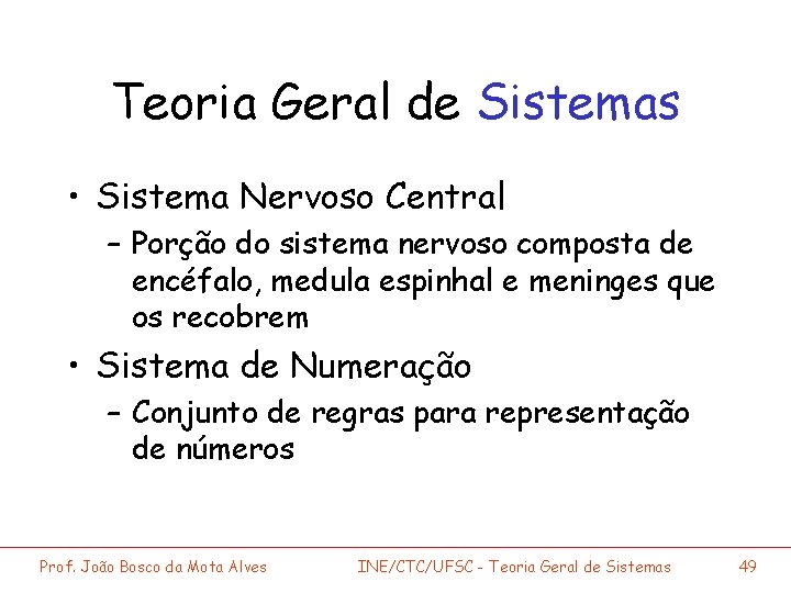 Teoria Geral de Sistemas • Sistema Nervoso Central – Porção do sistema nervoso composta