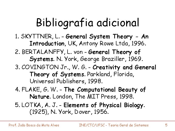 Bibliografia adicional 1. SKYTTNER, L. - General System Theory - An Introduction, UK, Antony