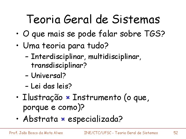 Teoria Geral de Sistemas • O que mais se pode falar sobre TGS? •