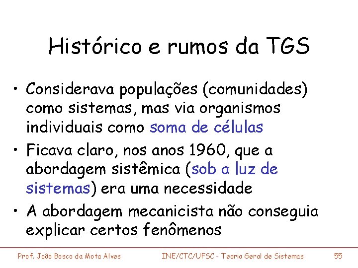 Histórico e rumos da TGS • Considerava populações (comunidades) como sistemas, mas via organismos