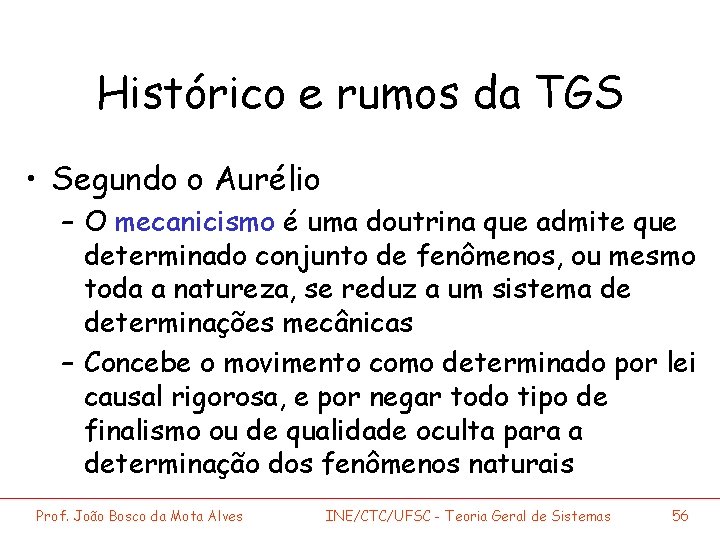 Histórico e rumos da TGS • Segundo o Aurélio – O mecanicismo é uma