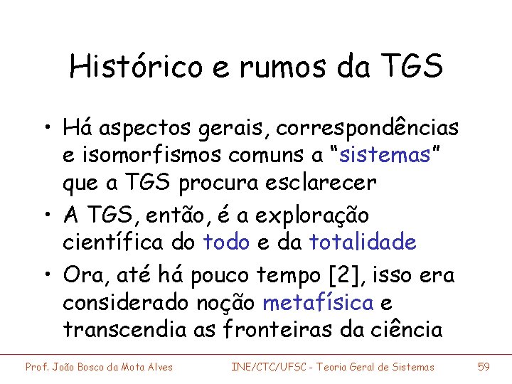 Histórico e rumos da TGS • Há aspectos gerais, correspondências e isomorfismos comuns a