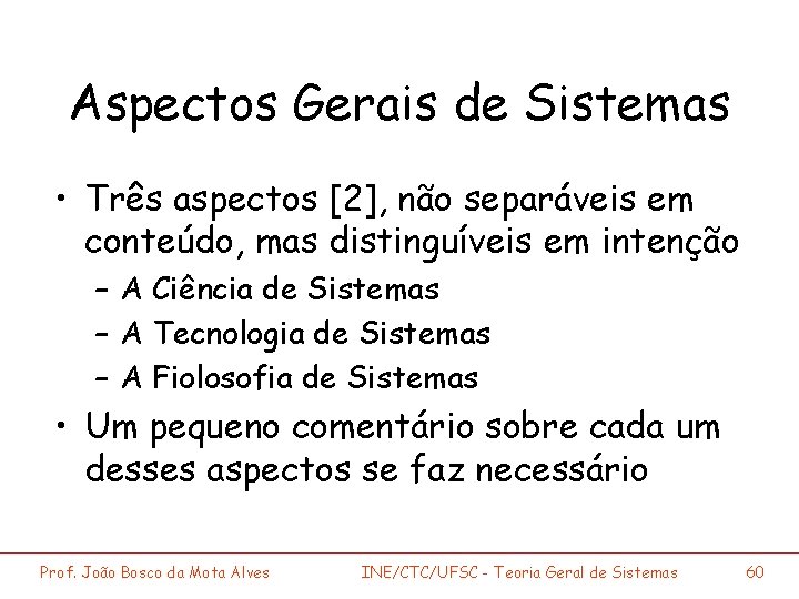 Aspectos Gerais de Sistemas • Três aspectos [2], não separáveis em conteúdo, mas distinguíveis