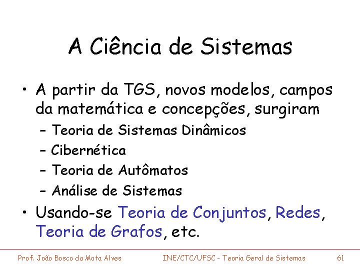 A Ciência de Sistemas • A partir da TGS, novos modelos, campos da matemática