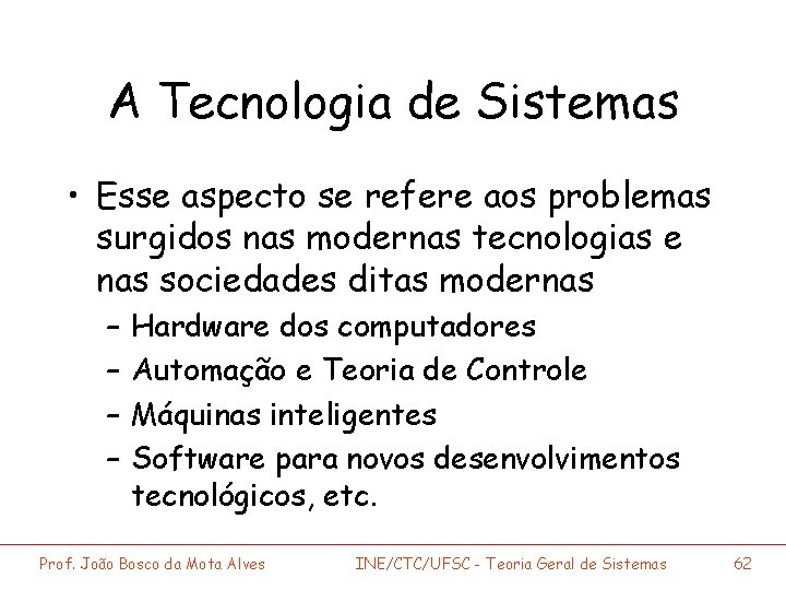 A Tecnologia de Sistemas • Esse aspecto se refere aos problemas surgidos nas modernas