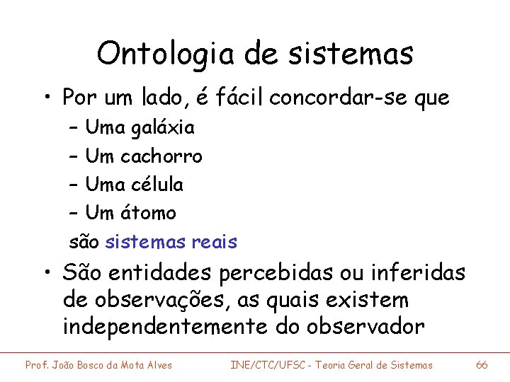 Ontologia de sistemas • Por um lado, é fácil concordar-se que – Uma galáxia