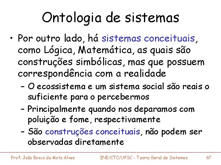 Ontologia de sistemas • Por outro lado, há sistemas conceituais, como Lógica, Matemática, as