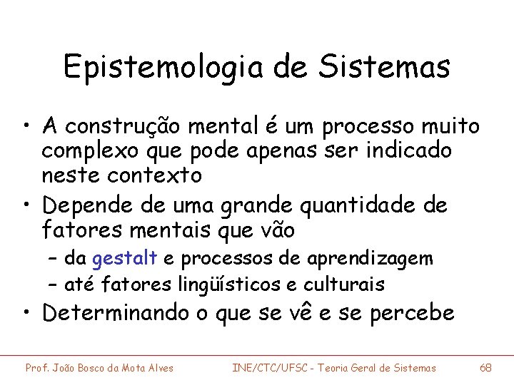 Epistemologia de Sistemas • A construção mental é um processo muito complexo que pode
