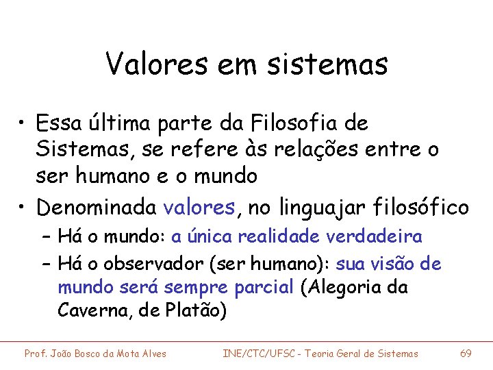 Valores em sistemas • Essa última parte da Filosofia de Sistemas, se refere às