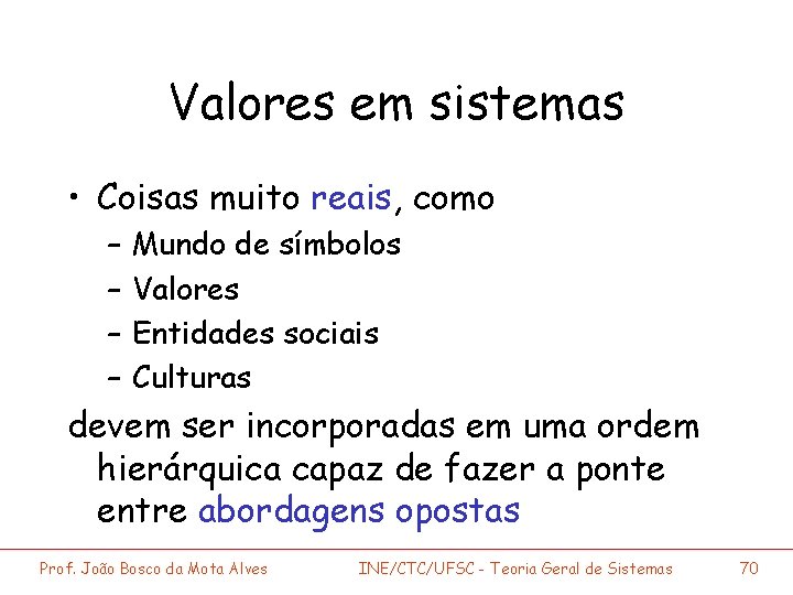 Valores em sistemas • Coisas muito reais, como – – Mundo de símbolos Valores