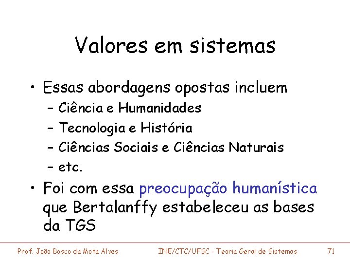 Valores em sistemas • Essas abordagens opostas incluem – – Ciência e Humanidades Tecnologia