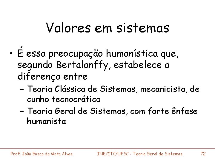 Valores em sistemas • É essa preocupação humanística que, segundo Bertalanffy, estabelece a diferença