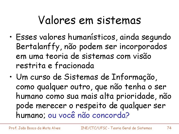 Valores em sistemas • Esses valores humanísticos, ainda segundo Bertalanffy, não podem ser incorporados