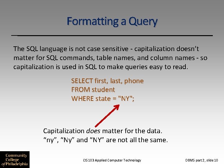 Formatting a Query The SQL language is not case sensitive - capitalization doesn’t matter
