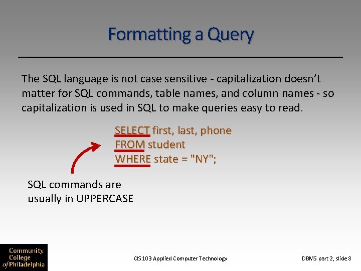 Formatting a Query The SQL language is not case sensitive - capitalization doesn’t matter
