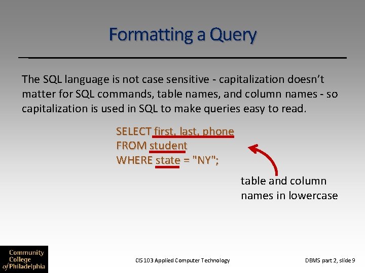 Formatting a Query The SQL language is not case sensitive - capitalization doesn’t matter