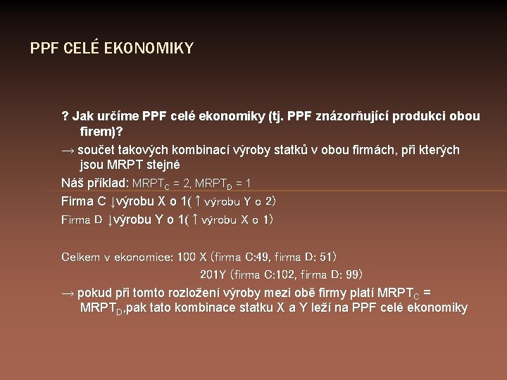 PPF CELÉ EKONOMIKY ? Jak určíme PPF celé ekonomiky (tj. PPF znázorňující produkci obou