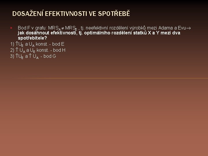 DOSAŽENÍ EFEKTIVNOSTI VE SPOTŘEBĚ Bod F v grafu: MRSA MRSE , tj. neefektivní rozdělení