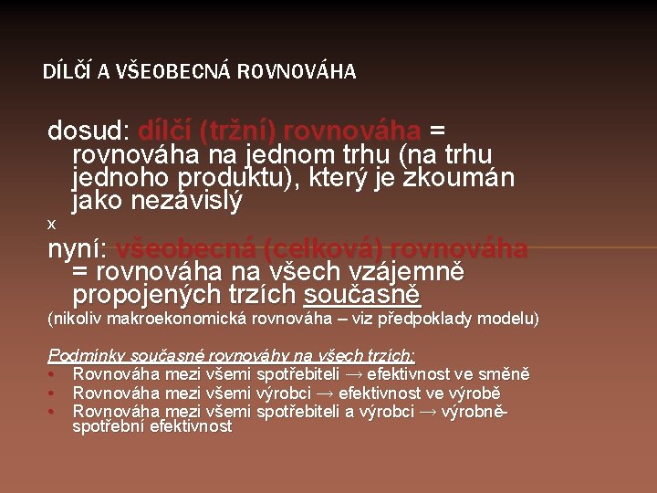 DÍLČÍ A VŠEOBECNÁ ROVNOVÁHA dosud: dílčí (tržní) rovnováha = rovnováha na jednom trhu (na