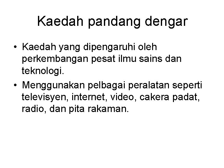 Kaedah pandang dengar • Kaedah yang dipengaruhi oleh perkembangan pesat ilmu sains dan teknologi.