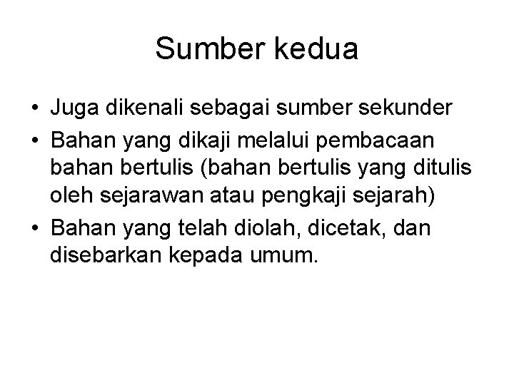 Sumber kedua • Juga dikenali sebagai sumber sekunder • Bahan yang dikaji melalui pembacaan