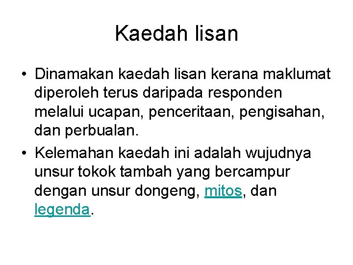 Kaedah lisan • Dinamakan kaedah lisan kerana maklumat diperoleh terus daripada responden melalui ucapan,