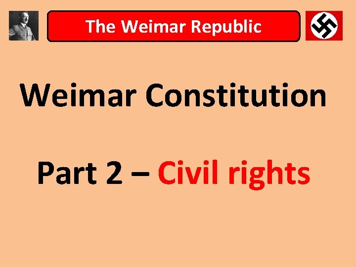 The Weimar Republic Weimar Constitution Part 2 – Civil rights 