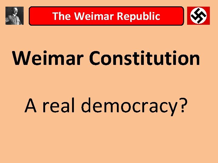 The Weimar Republic Weimar Constitution A real democracy? 