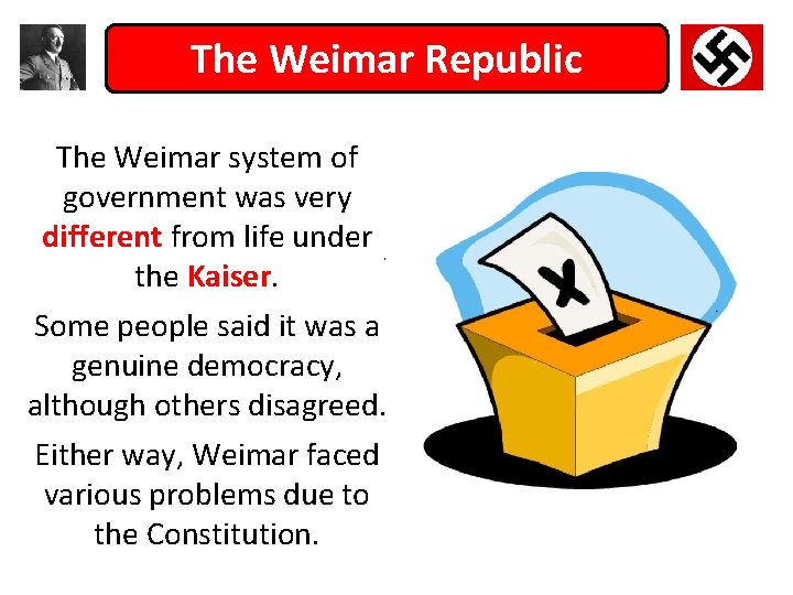 The Weimar Republic The Weimar system of government was very different from life under